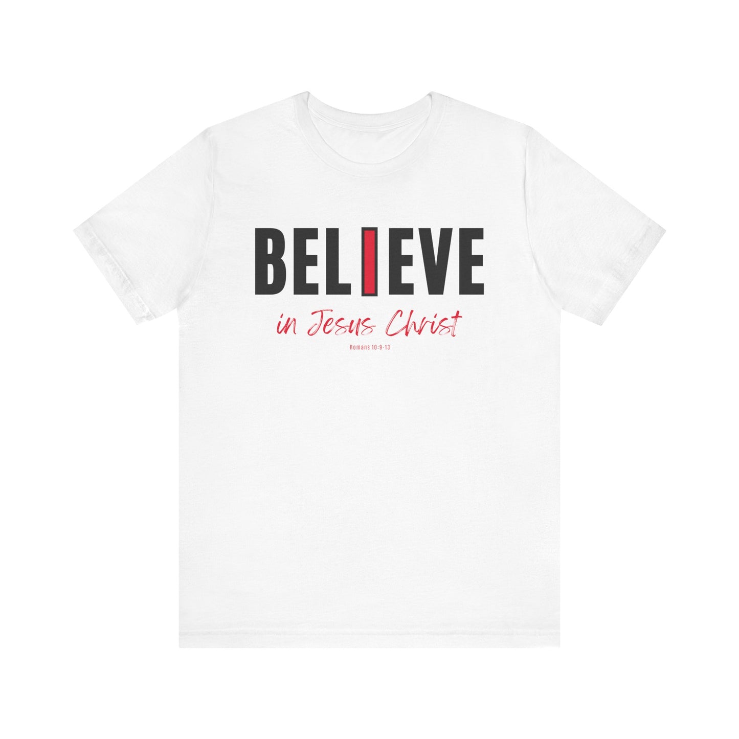 "I Believe in Jesus Christ" Unisex Short Sleeve T-shirt - Scripture Romans 10:9-13 - Christian Faith